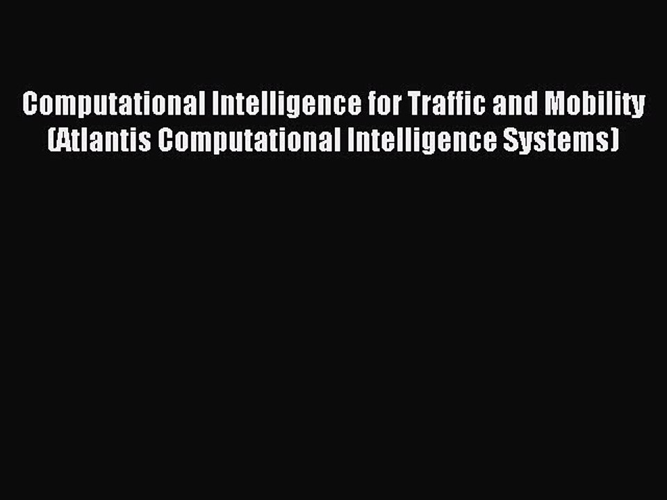 Read Computational Intelligence for Traffic and Mobility (Atlantis Computational Intelligence