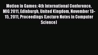 Read Motion in Games: 4th International Conference MIG 2011 Edinburgh United Kingdom November