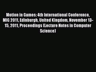 Read Motion in Games: 4th International Conference MIG 2011 Edinburgh United Kingdom November