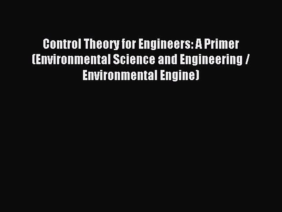 Read Control Theory for Engineers: A Primer (Environmental Science and Engineering / Environmental