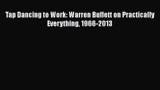 Read Tap Dancing to Work: Warren Buffett on Practically Everything 1966-2013# Ebook Free
