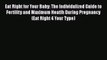 [PDF] Eat Right for Your Baby: The Individulized Guide to Fertility and Maximum Heatlh During