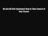 Read We Are All Self-Employed: How to Take Control of Your Career# Ebook Free