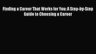 Read Finding a Career That Works for You: A Step-by-Step Guide to Choosing a Career# Ebook