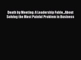 FREE DOWNLOAD Death by Meeting: A Leadership Fable...About Solving the Most Painful Problem