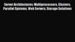 Read Server Architectures: Multiprocessors Clusters Parallel Systems Web Servers Storage Solutions