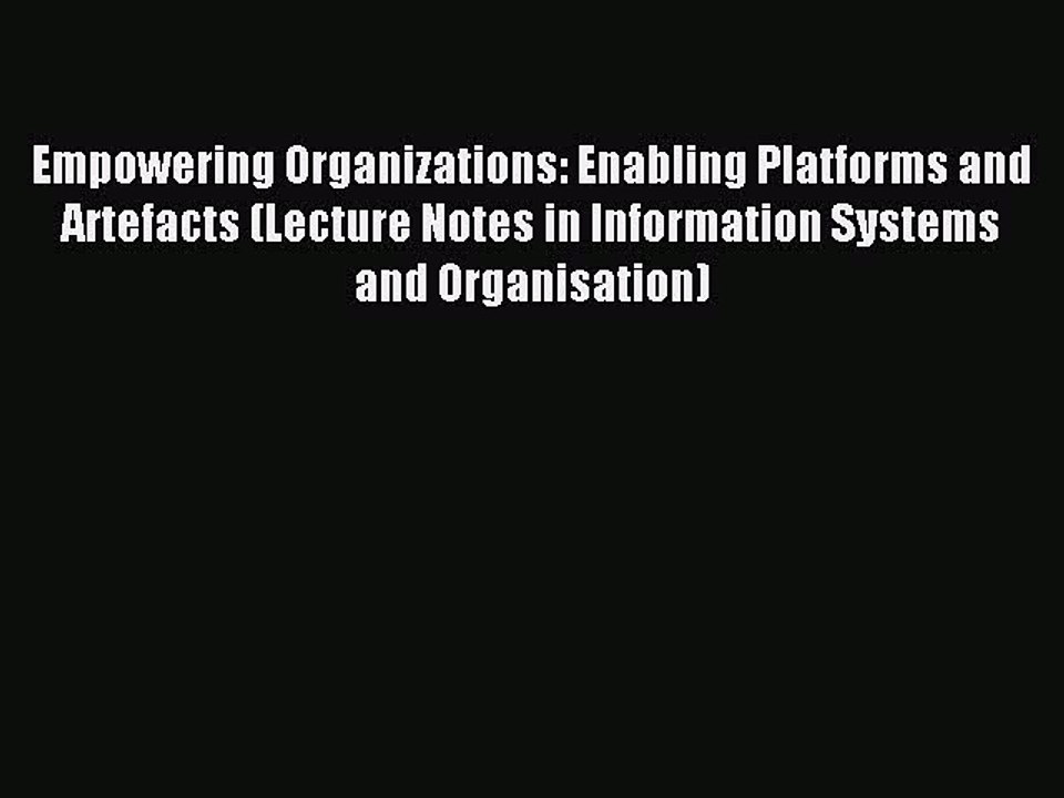 Read Empowering Organizations: Enabling Platforms and Artefacts (Lecture Notes in Information