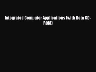 Read Integrated Computer Applications (with Data CD-ROM) Ebook Free