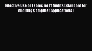 Read Effective Use of Teams for IT Audits (Standard for Auditing Computer Applications) Ebook