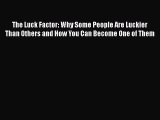 Download The Luck Factor: Why Some People Are Luckier Than Others and How You Can Become One