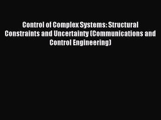 Read Control of Complex Systems: Structural Constraints and Uncertainty (Communications and