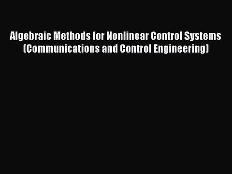 Read Algebraic Methods for Nonlinear Control Systems (Communications and Control Engineering)