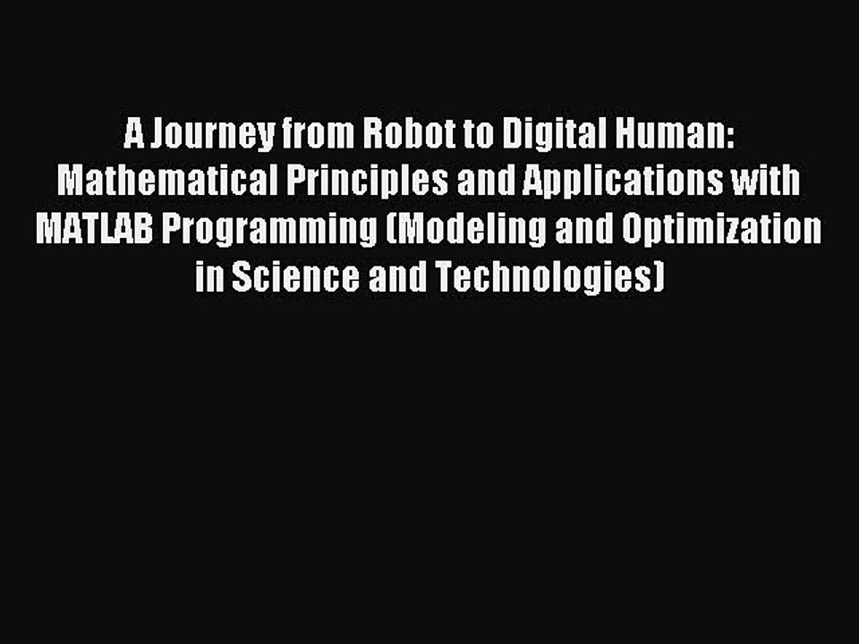 Read A Journey from Robot to Digital Human: Mathematical Principles and Applications with MATLAB