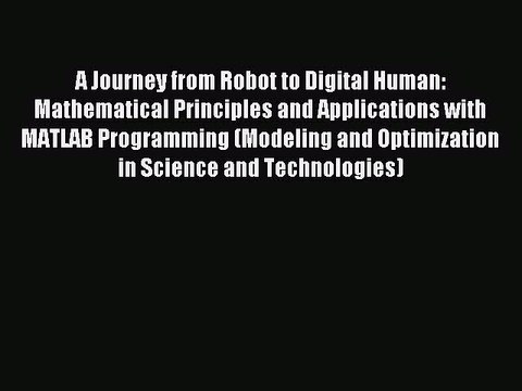 Read A Journey from Robot to Digital Human: Mathematical Principles and Applications with MATLAB