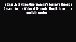 [PDF] In Search of Hope: One Woman's Journey Through Despair in the Wake of Neonatal Death