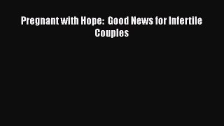 [PDF] Pregnant with Hope:  Good News for Infertile Couples [Read] Online