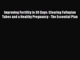 [PDF] Improving Fertility in 30 Days: Clearing Fallopian Tubes and a Healthy Pregnancy - The