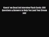 Read Knock 'em Dead Job Interview Flash Cards: 300 Questions & Answers to Help You Land Your