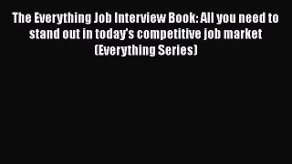 Download The Everything Job Interview Book: All you need to stand out in today's competitive