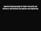 Read Applied Cryptography for Cyber Security and Defense: Information Encryption and Cyphering