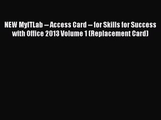 Read NEW MyITLab -- Access Card -- for Skills for Success with Office 2013 Volume 1 (Replacement