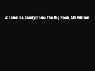 [Download] Alcoholics Anonymous: The Big Book 4th Edition Read Online