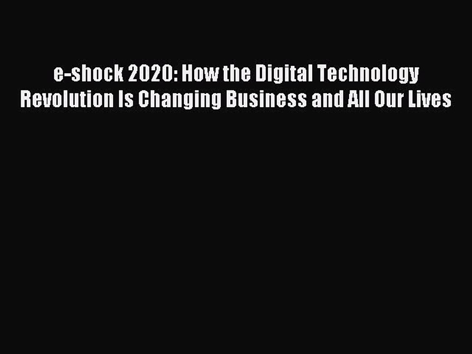 Read e-shock 2020: How the Digital Technology Revolution Is Changing Business and All Our Lives