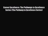 PDF Career Excellence: The Pathways to Excellence Series (The Pathway to Excellence Series)