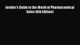 Read Insider's Guide to the World of Pharmaceutical Sales (6th Edition)# Ebook Free