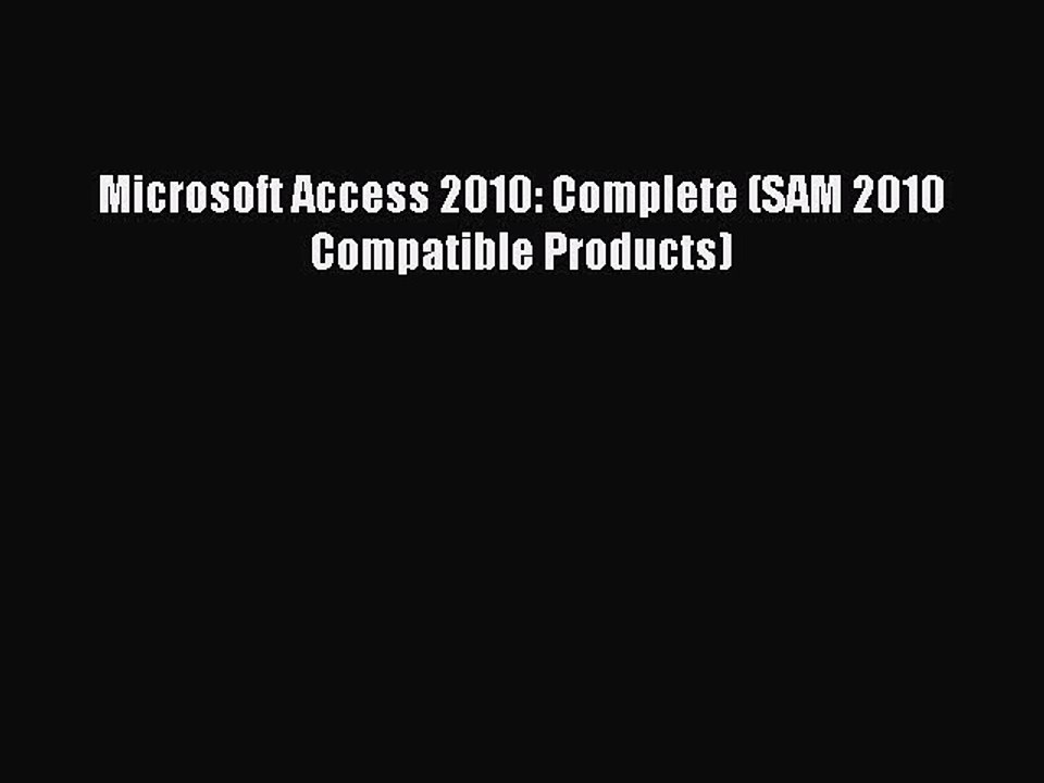 Read Microsoft Access 2010: Complete (SAM 2010 Compatible Products) Ebook Free