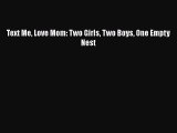 [PDF] Text Me Love Mom: Two Girls Two Boys One Empty Nest [Download] Online