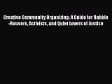 Download Creative Community Organizing: A Guide for Rabble-Rousers Activists and Quiet Lovers