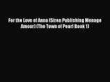 Read For the Love of Anna (Siren Publishing Menage Amour) (The Town of Pearl Book 1) PDF Free