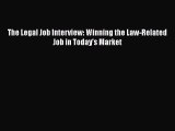 Read The Legal Job Interview: Winning the Law-Related Job in Today's Market# Ebook Free