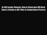 [PDF] Ex-IRS Insider Reveals: How to Slash your IRS Back Taxes!: A Guide to IRS' Offer in Compromise