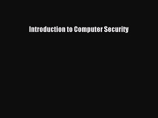 Read Introduction to Computer Security Ebook Free
