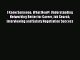 Read I Know Someone. What Now?: Understanding Networking Better for Career Job Search Interviewing#