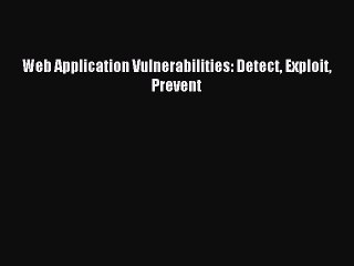 Read Web Application Vulnerabilities: Detect Exploit Prevent Ebook Free
