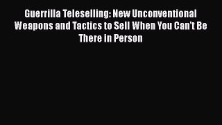 [PDF] Guerrilla Teleselling: New Unconventional Weapons and Tactics to Sell When You Can't