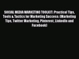 [PDF] SOCIAL MEDIA MARKETING TOOLKIT: Practical Tips Tools & Tactics for Marketing Success: