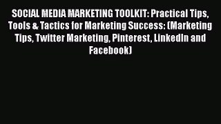 [PDF] SOCIAL MEDIA MARKETING TOOLKIT: Practical Tips Tools & Tactics for Marketing Success: