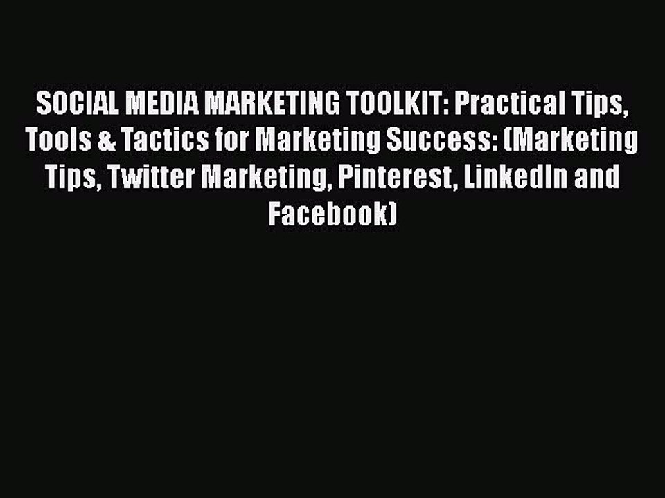 [PDF] SOCIAL MEDIA MARKETING TOOLKIT: Practical Tips Tools & Tactics for Marketing Success: