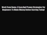 [PDF] Work From Home: 3 Easy And Proven Strategies For Beginners To Make Money Online Starting