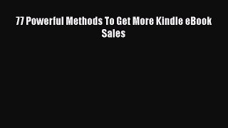 [PDF] 77 Powerful Methods To Get More Kindle eBook Sales [Read] Online