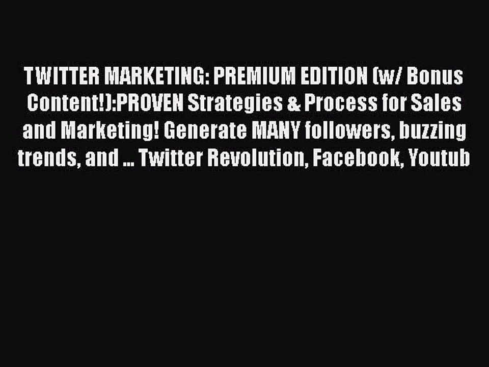 [PDF] TWITTER MARKETING: PREMIUM EDITION (w/ Bonus Content!):PROVEN Strategies & Process for