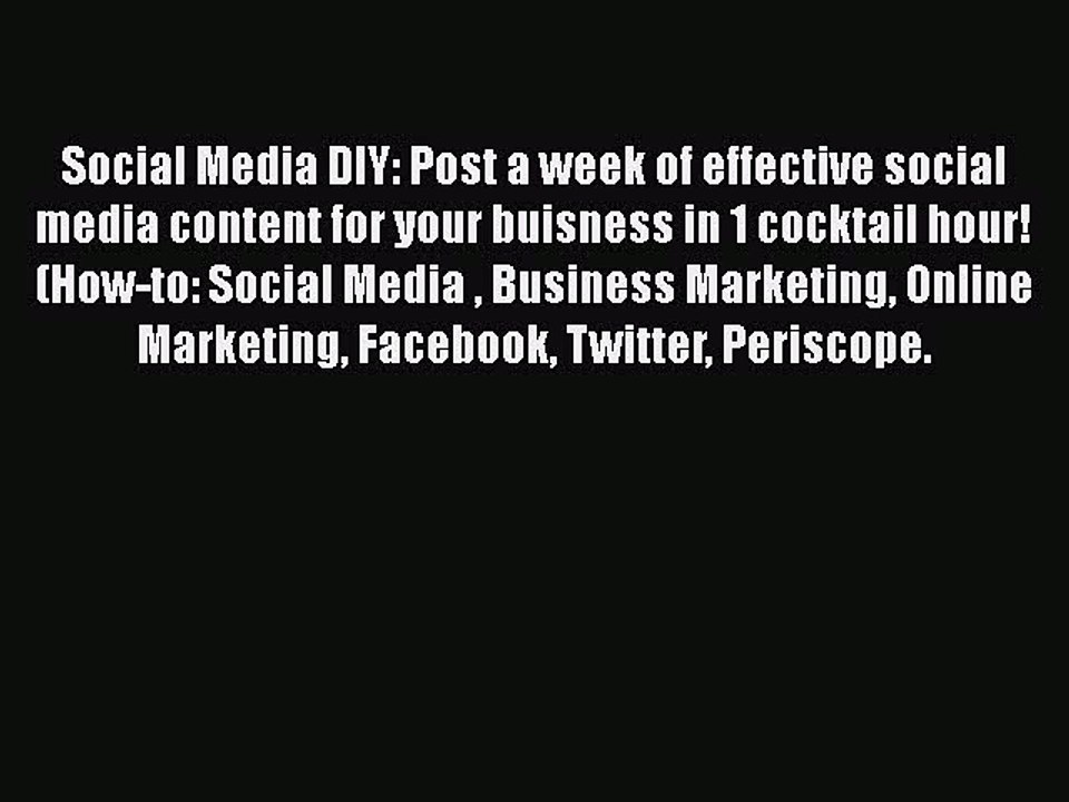[PDF] Social Media DIY: Post a week of effective social media content for your buisness in