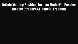 [PDF] Article Writing: Residual Income Model For Passive Income Streams & Financial Freedom