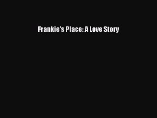 [PDF] Frankie's Place: A Love Story [Read] Online