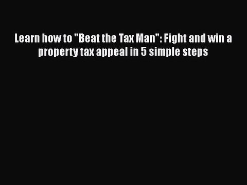 [PDF] Learn how to Beat the Tax Man: Fight and win a property tax appeal in 5 simple steps