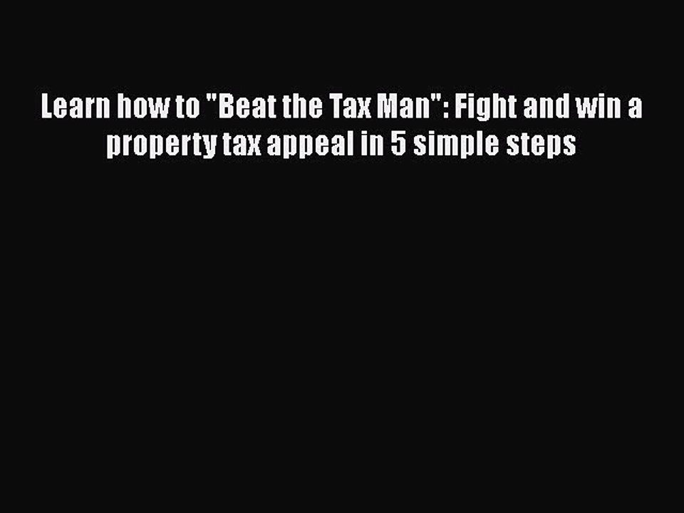 [PDF] Learn how to Beat the Tax Man: Fight and win a property tax appeal in 5 simple steps